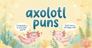 axolotl puns